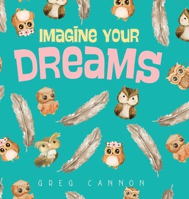 Greg Cannon - Imagine Your Dreams, Inbunden