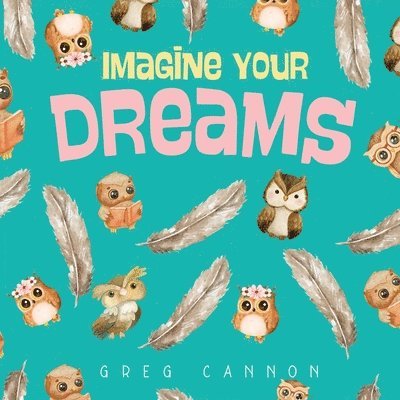 Greg Cannon - Imagine Your Dreams, Häftad