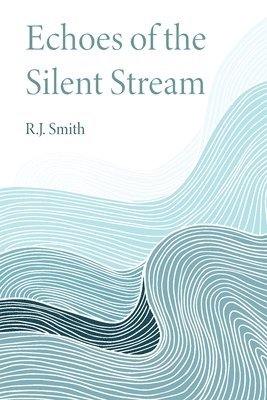 R J Smith - Echoes of the Silent Stream, Häftad