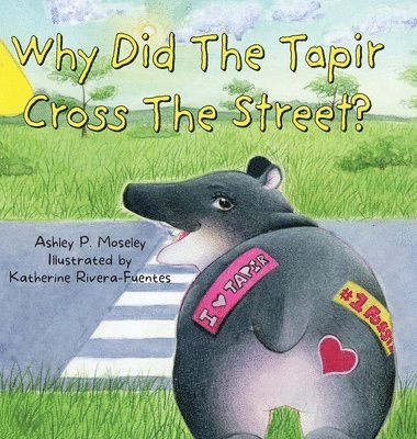 Ashley P Moseley - Why Did The Tapir Cross The Street?, Inbunden
