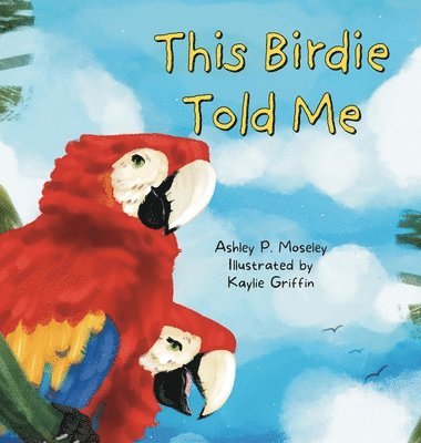 Ashley P Moseley - This Birdie Told Me, Inbunden