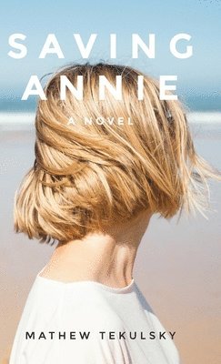 Mathew Tekulsky - Saving Annie, Inbunden