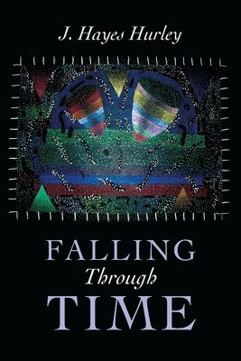 J Hayes Hurley - Falling Through Time, Häftad
