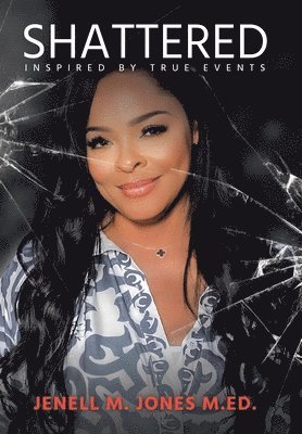 Jenell M Jones M Ed - Shattered, Inbunden. Tillgänglighet: Lägg i varukorg