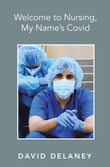 David Delaney - Welcome to Nursing, My Name's Covid, E-bok