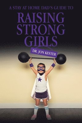 Kester - Stay at Home Dad's Guide to Raising Strong Girls, Häftad. Tillgänglighet: Lägg i varukorg