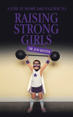Kester - Stay at Home Dad's Guide to Raising Strong Girls, Inbunden. Tillgänglighet: Lägg i varukorg
