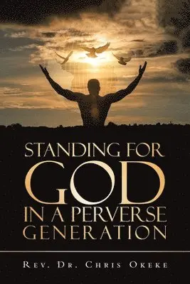 Chris Okeke - Standing for God in a Perverse Generation, Häftad. Tillgänglighet: Lägg i varukorg