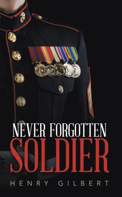 Henry Gilbert - Never Forgotten Soldier, E-bok