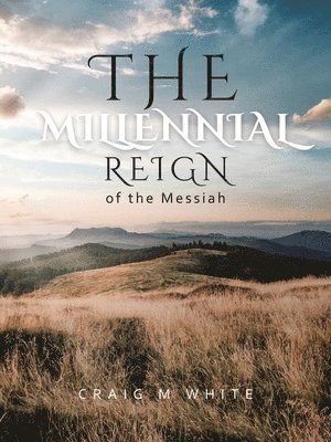 Craig M White - Millennial Reign of the Messiah, Häftad. Tillgänglighet: Lägg i varukorg