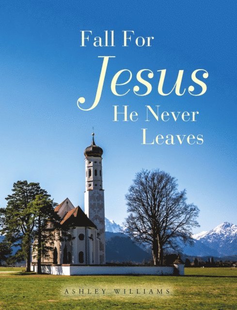 Ashley Williams - Fall for Jesus He Never Leaves, E-bok