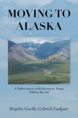Brigitta Gisella Geltrich-Ludgate - Moving to Alaska, Häftad