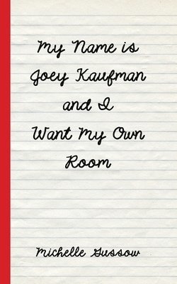 Michelle Gussow - My Name is Joey Kaufman and I Want My Own Room, Häftad. Tillgänglighet: Lägg i varukorg