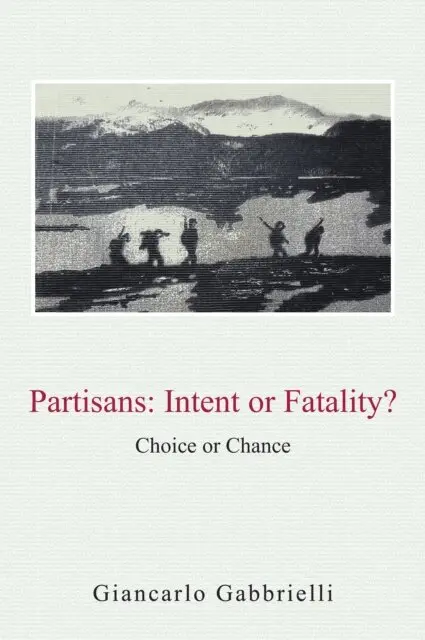 Giancarlo Gabbrielli - PARTISANS: INTENT or FATALITY?, E-bok. Tillgänglighet: Lägg i varukorg