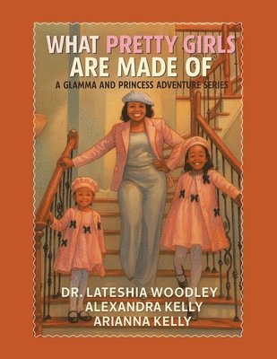 Lateshia Woodley, Alexandra Kelly, Arianna Kelly - What Pretty Girls Are Made Of, Häftad