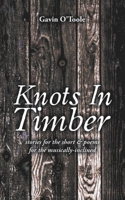 Gavin O'Toole - Knots In Timber, Häftad