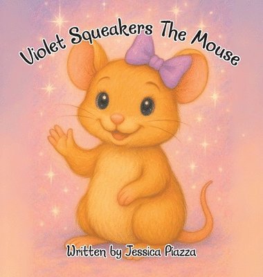 Jessica Piazza - Violet Squeakers The Mouse, Inbunden. Tillgänglighet: Lägg i varukorg