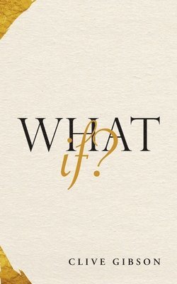Clive Gibson - What If?, Häftad. Tillgänglighet: Lägg i varukorg