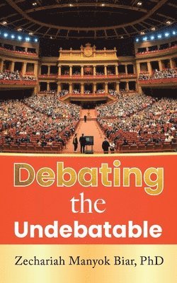 Zechariah Manyok Biar - Debating the Undebatable, Häftad