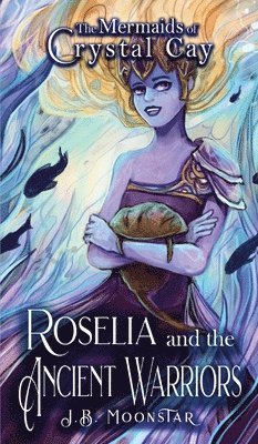J B Moonstar - Roselia and the Ancient Warriors, Inbunden