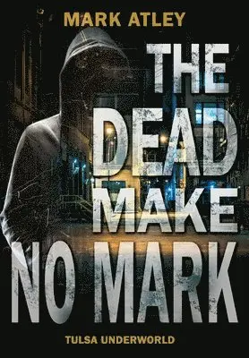 Mark Atley - Dead Make No Mark, Inbunden. Tillgänglighet: Lägg i varukorg