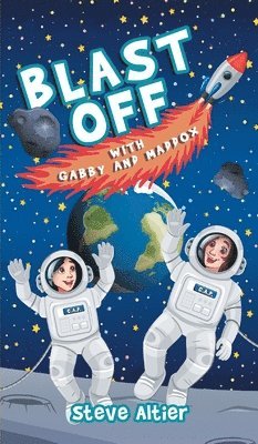 Steve Altier - Blast Off with Gabby and Maddox, Inbunden