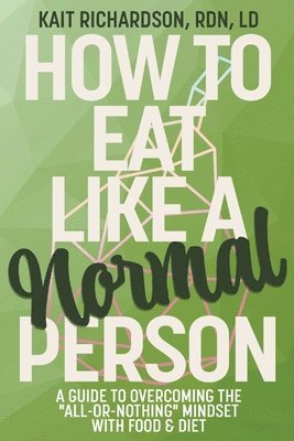 Kait Richardson - How to Eat Like a Normal Person, Häftad