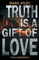 Mark Atley - Truth is a Gift of Love, Häftad. Tillgänglighet: Lägg i varukorg