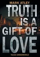 Mark Atley - Truth is a Gift of Love, Inbunden. Tillgänglighet: Lägg i varukorg