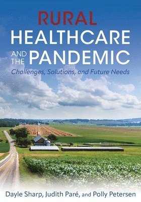 Judith Paré, Dayle Sharp, Polly Petersen - Rural Healthcare and the Pandemic, Häftad