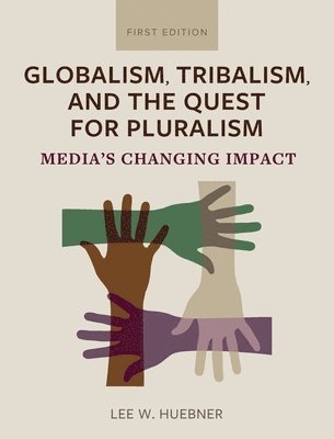 Lee W Huebner - Globalism, Tribalism, and the Quest for Pluralism, Inbunden