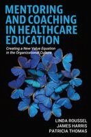Linda Roussel, James Harris, Tricia Thomas - Mentoring and Coaching in Healthcare Education, Häftad