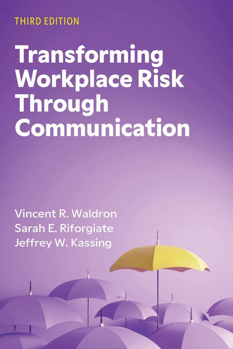 Vincent R. Waldron, Jeffrey W. Kassing - Transforming Workplace Risk Through Communication, Häftad