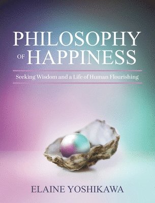 Elaine Yoshikawa - Philosophy of Happiness, Inbunden