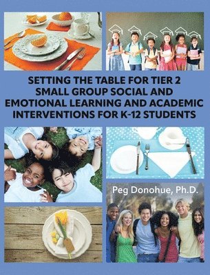 Margaret D Donohue - Setting the Table for Tier 2 Small Group Social and Emotional Learning and Academic Interventions for K-12 Students, Inbunden