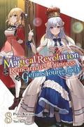 Magical Revolution of the Reincarnated Princess and the Genius Young Lady, Vol. 8 (novel)