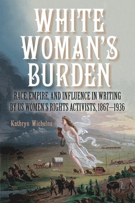 Kathryn Wichelns - White Woman's Burden, Inbunden. Tillgänglighet: Lägg i varukorg
