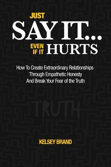Kelsey Brand, Bryan Wright - Just Say It... Even If It Hurts, E-bok