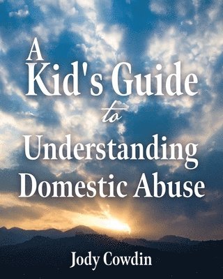 Jody Cowdin - Kid's Guide to Understanding Domestic Abuse, Häftad. Tillgänglighet: Lägg i varukorg