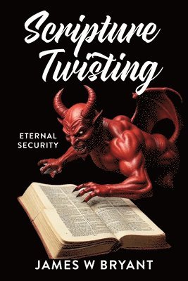 James W Bryant - Scripture Twisting, Häftad