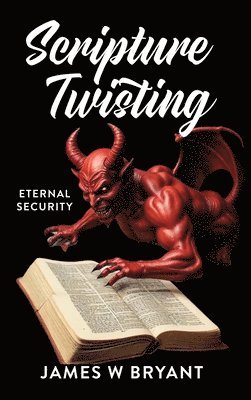James W Bryant - Scripture Twisting, Inbunden