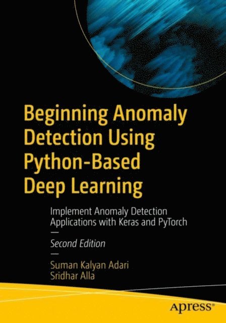 Sridhar Alla, Suman Kalyan Adari - Beginning Anomaly Detection Using Python-Based Deep Learning, E-bok