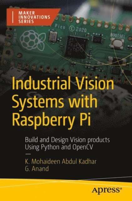 G. Anand, K. Mohaideen Abdul Kadhar - Industrial Vision Systems with Raspberry Pi, E-bok