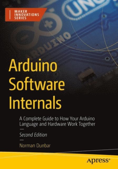 Norman Dunbar - Arduino Software Internals, E-bok