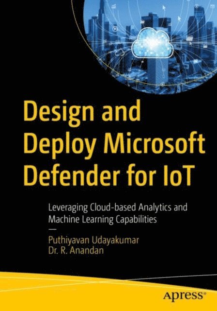 Dr. R. Anandan, Puthiyavan Udayakumar - Design and Deploy Microsoft Defender for IoT, E-bok