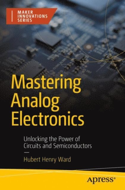 Hubert Henry Ward - Mastering Analog Electronics, E-bok