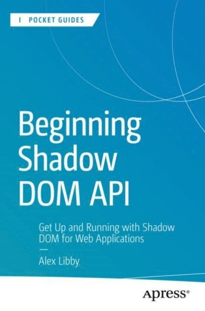 Alex Libby - Beginning Shadow DOM API, E-bok