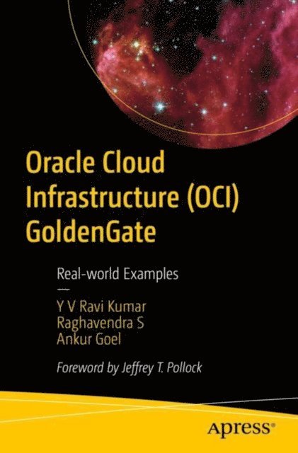 Ankur Goel, Raghavendra S, Y V Ravi Kumar - Oracle Cloud Infrastructure (OCI) GoldenGate, E-bok