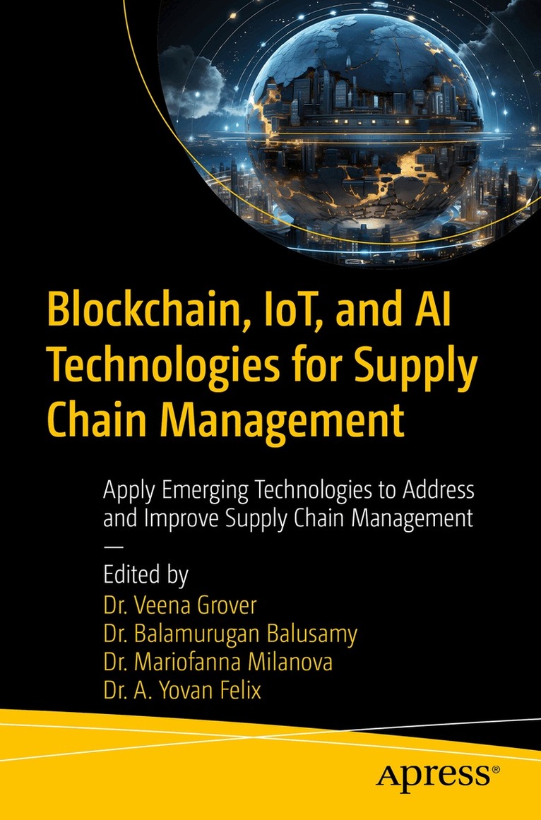 Dr. Veena Grover, Dr. B. Balamurugan Balusamy, Dr. Mariofanna Milanova, Dr. A. Yovan Felix - Blockchain, IoT, and AI Technologies for Supply Chain Management, Häftad