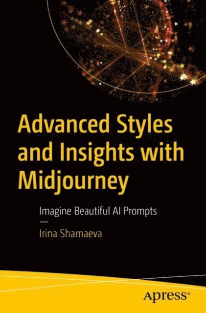 Irina Shamaeva - Advanced Styles and Insights with Midjourney, E-bok. Tillgänglighet: Lägg i varukorg